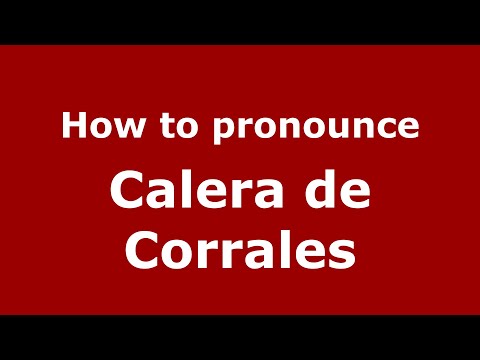 How to pronounce Calera de Corrales (Mexico/Mexican Spanish) - PronounceNames.com