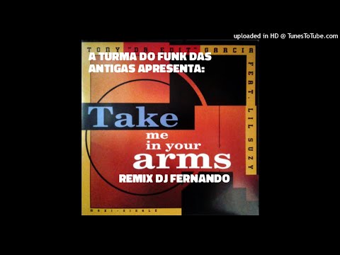 Lil Suzy - Take Me In Your Arms (Ft. Tony Garcia & DJ Fernando) (Remix)