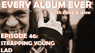 Every Album Ever | Episode 46: Strapping Young Lad