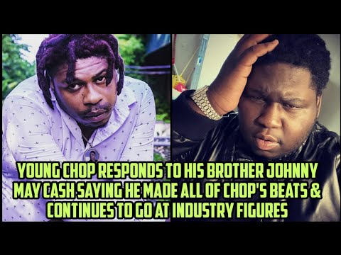 Young Chop Responds To His Brother Johnny May Cash Saying That He Made All of Chop's Beats & More
