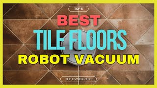 🔥 Best Robot Vacuum for Tile Floors in 2024 ☑️ TOP 5 ☑️