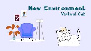 New Environment / Virtual Cat
