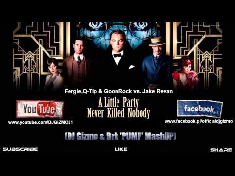Fergie,Q-Tip & GoonRock vs. Jake Revan - A Little Party Never Killed Nobody (Dj Gizmo & Brk MashUp)