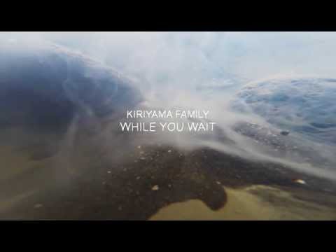 Kiriyama Family - While You Wait [Official Video]