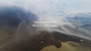 Kiriyama Family - While You Wait [Official Video]