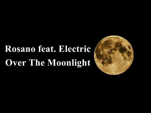 Rosano feat. Electric - Over The Moonlight