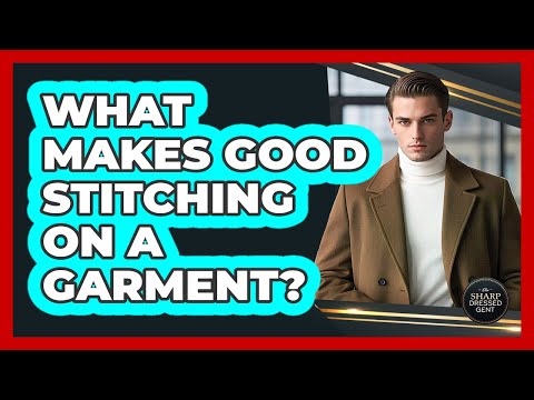 What Makes Good Stitching On A Garment?