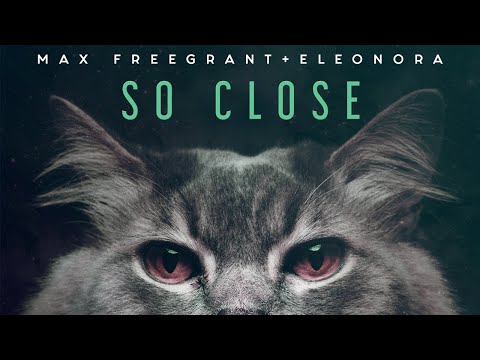 Max Freegrant feat.  Eleonora - So Close (Official Video)