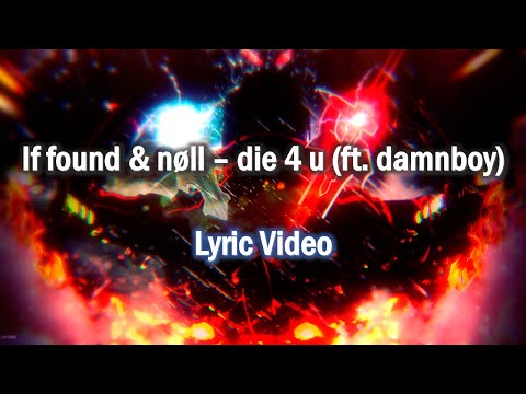 ♪ if found x nøll - die 4 u (ft. damnboy!) || Lyric Video ♪