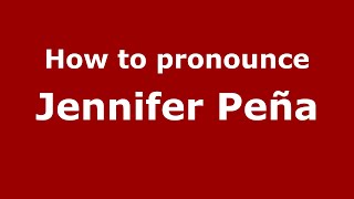 How to pronounce Jennifer Peña