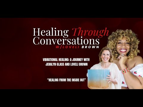 Vibrational Healing: A Journey with Jeralyn Glass and Loveli Brown
