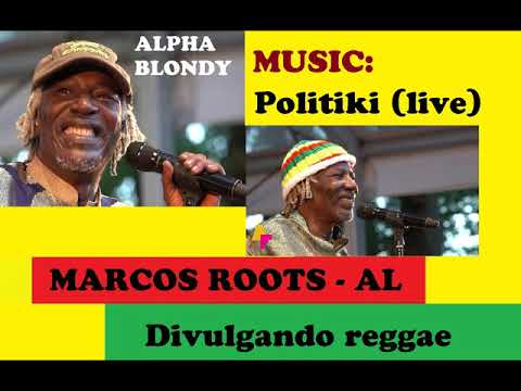 DIVULGANDO: Alpha Blondy - Politiki (live) / MARCOS ROOTS - AL
