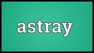 Astray Meaning