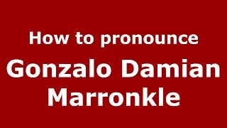 How to pronounce Gonzalo Damian Marronkle