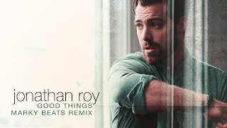 Jonathan Roy - "Good Things" (Marky Beatz Remix)