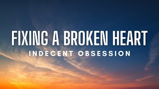 Indecent Obsession - Fixing A Broken Heart (Lyrics)