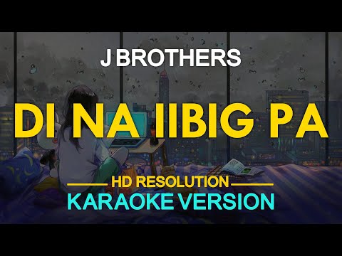[KARAOKE] Di Na Iibig Pa - J. Brothers