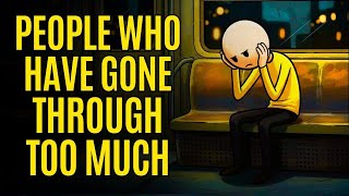 The Psychology of People Who Have Gone Through Too Much