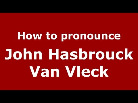 How to pronounce John Hasbrouck Van Vleck (American English/US)  - PronounceNames.com