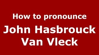 How to pronounce John Hasbrouck Van Vleck