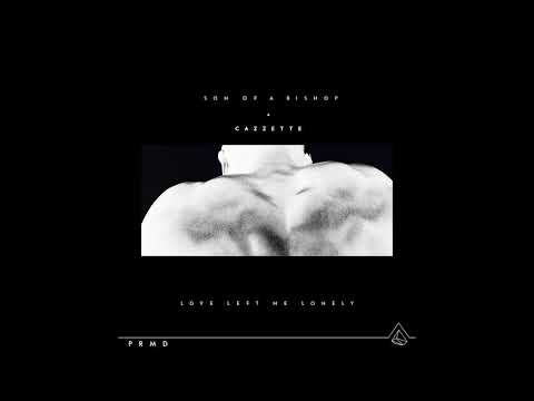 Son Of A Bishop + CAZZETTE - Love Left Me Lonely (Please Don't Go)