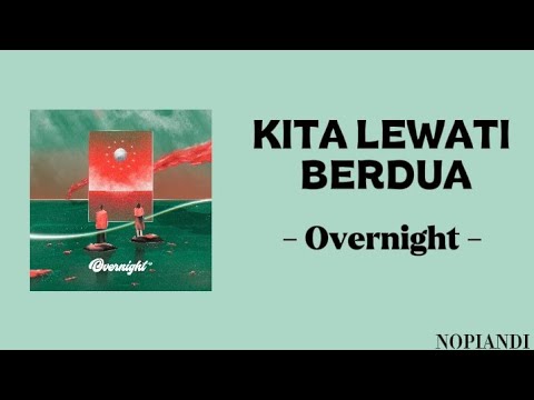 Kita Lewati Berdua | Overnight [ Lirik Lagu ]