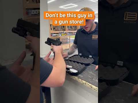 Don’t be this guy in a gun store!