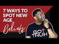 7 NEW AGE Beliefs and How to IMMEDIATELY Recognize Them