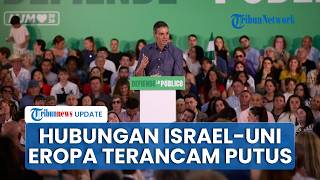 Israel Dikucilkan Terancam Ditinggal Sekutu, Spanyol Serukan Uni Eropa Akhiri Perjanjian Asosiasi