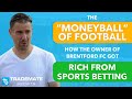 Brentford FC Owner Matthew Benham, Football's Version of Moneyball | Rich From Sports Betting