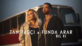 Tan Taşçı x Funda Arar - Bil Ki (Resmi Müzik Videosu)