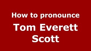 How to pronounce Tom Everett Scott