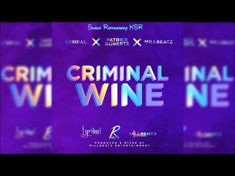 Lyrikal and Patrice Roberts X Millbeatz - Criminal Wine - 2018 SOCA