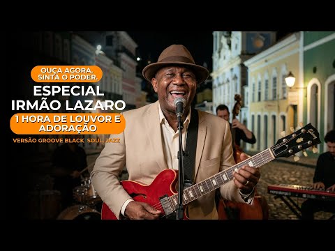 ESPECIAL IRMÃO LÁZARO — 1 HORA DE LOUVOR | VERSÃO GRACE GROOVE SOUL #gracegroovesoul #gospelmusic