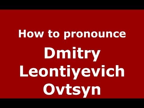 How to pronounce Dmitry Leontiyevich Ovtsyn (Russian/Russia) - PronounceNames.com