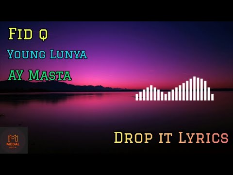 Fid Q X Young Lunya X AY Masta - Drop it Lyrics