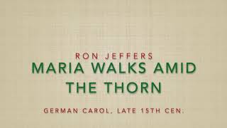 Maria Walks Amid the Thorn - arr Ron Jeffers