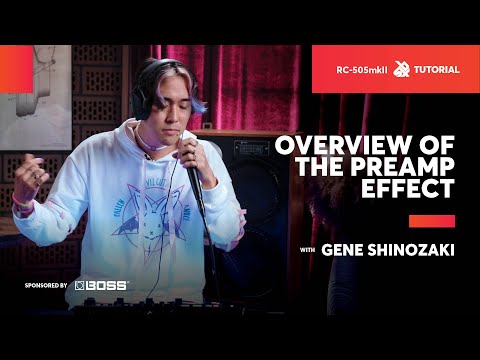 Overview of the Preamp Effects with Gene Shinozaki | BOSS RC-505MKII | SBX Tutorials