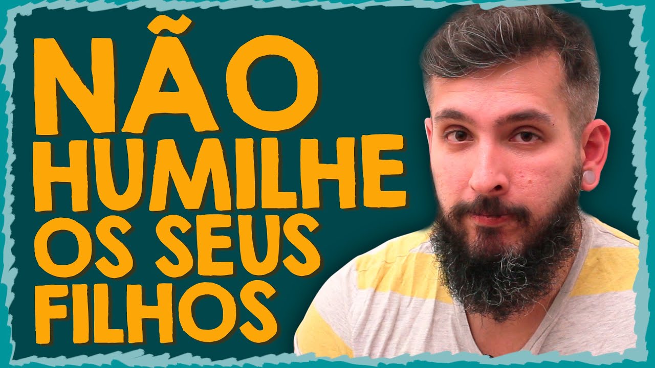 Um Pedido: Não Humilhe Seus Filhos
