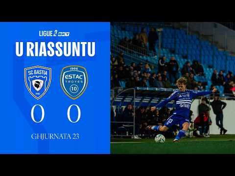 SC Bastia 0-0 ESTAC Troyes : U Riassuntu