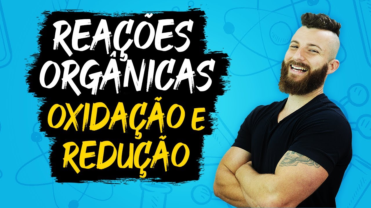 REAÇÕES ORGÂNCIAS - OXIDAÇÃO E REDUÇÃO
