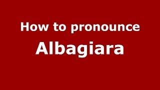 How to pronounce Albagiara