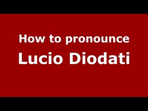 How to pronounce Lucio Diodati (Italian/Italy) - PronounceNames.com