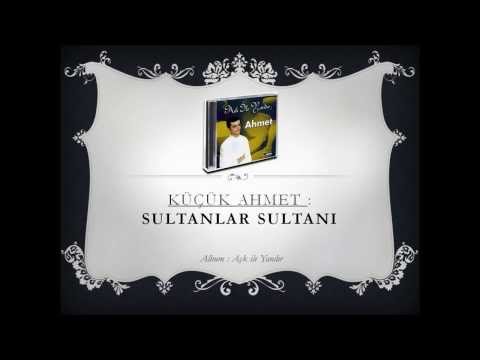 Küçük Ahmet : Sultanlar Sultani