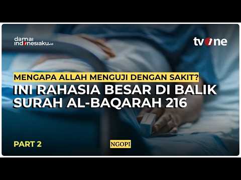 Mengapa Allah Menguji Dengan Sakit? Ini Rahasia Besar Di Balik Surah Al-Baqarah 216! | NGOPI