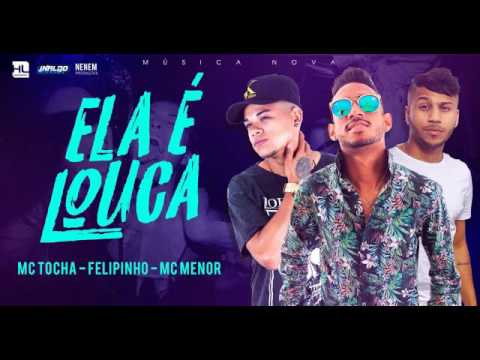 MC TOCHA, MC MENOR E FELIPINHO - ELA É LOUCA - MÚSICA NOVA 2017