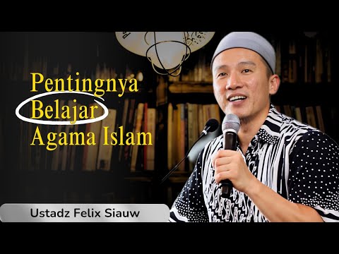 Kajian Ustadz Felix Siauw Terbaru - Pentingnya Belajar Ilmu Agama 