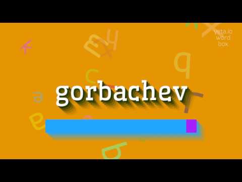 GORBACHEV - How to say Gorbachev?