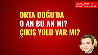 ORTA DOĞU'DA O AN BU AN MI? ÇIKIŞ YOLU VAR MI?