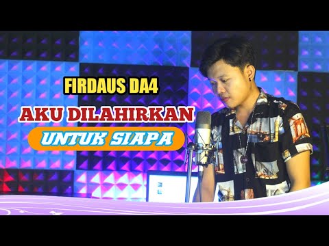 AKU DILAHIRKAN UNTUK SIAPA || COVER FIRDAUS DA4
